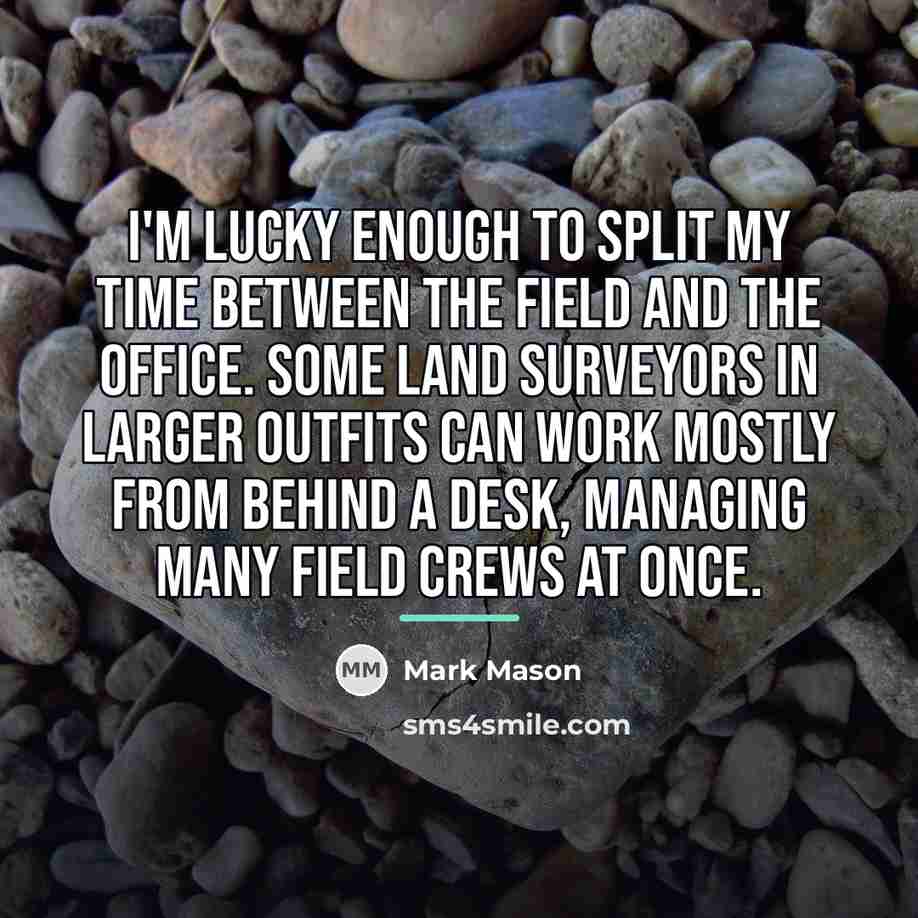“I'm lucky enough to split my time between the field…” quote by Mark Mason