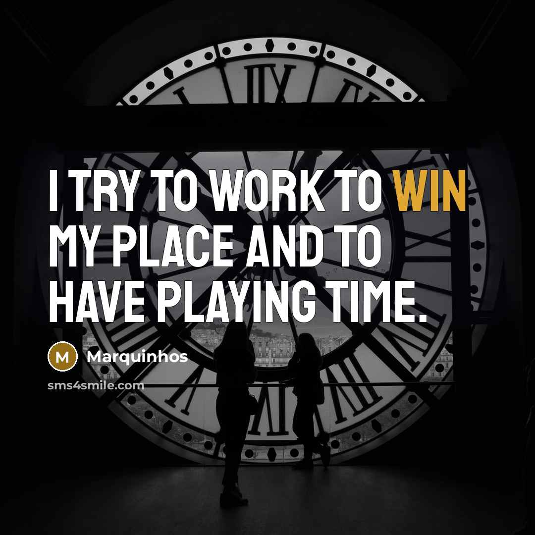 “I try to work to win my place and to…” quote by Marquinhos