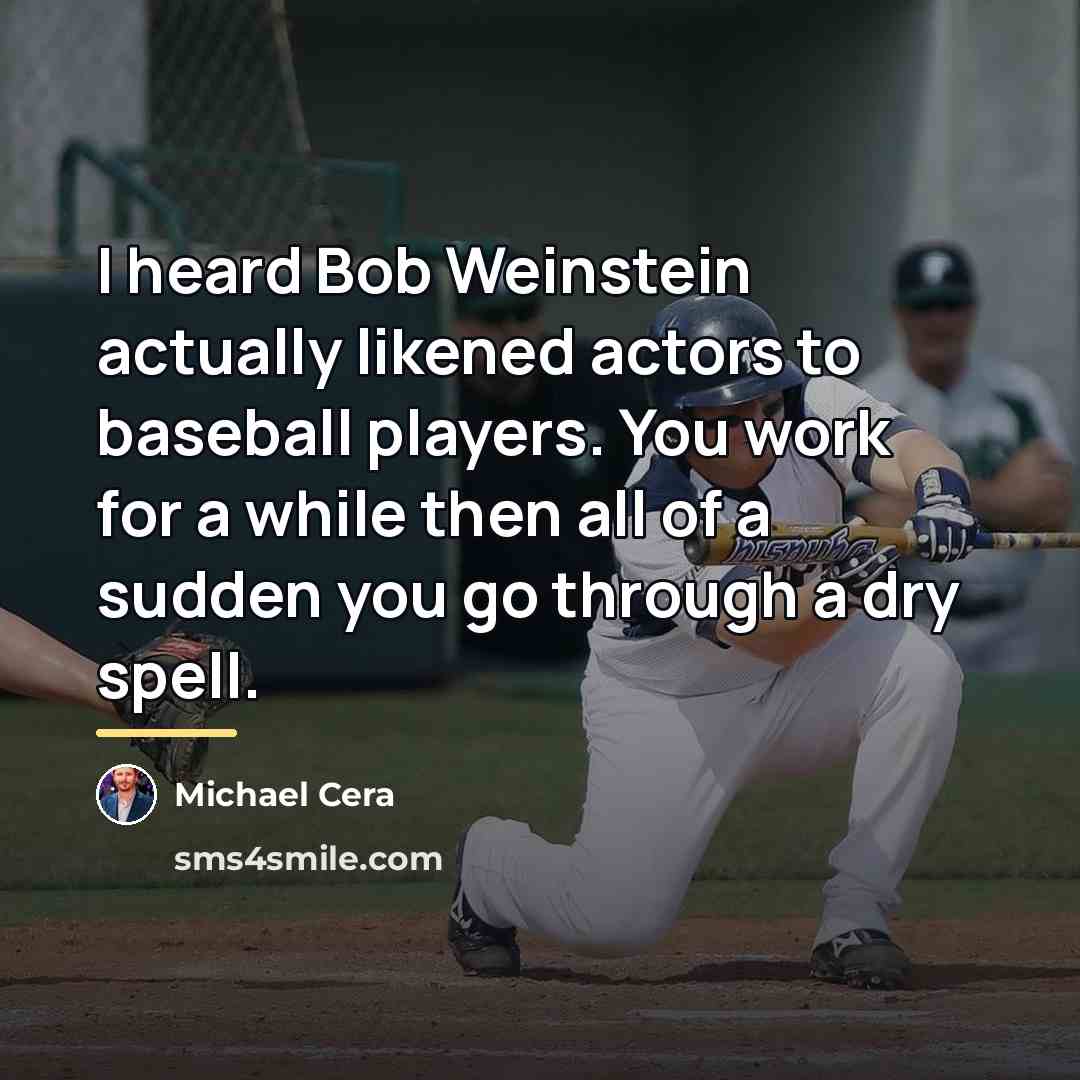 “I heard Bob Weinstein actually likened actors to baseball players.…” quote by Michael Cera
