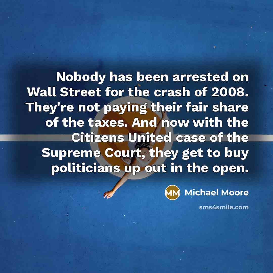 “Nobody has been arrested on Wall Street for the crash…” quote by Michael Moore