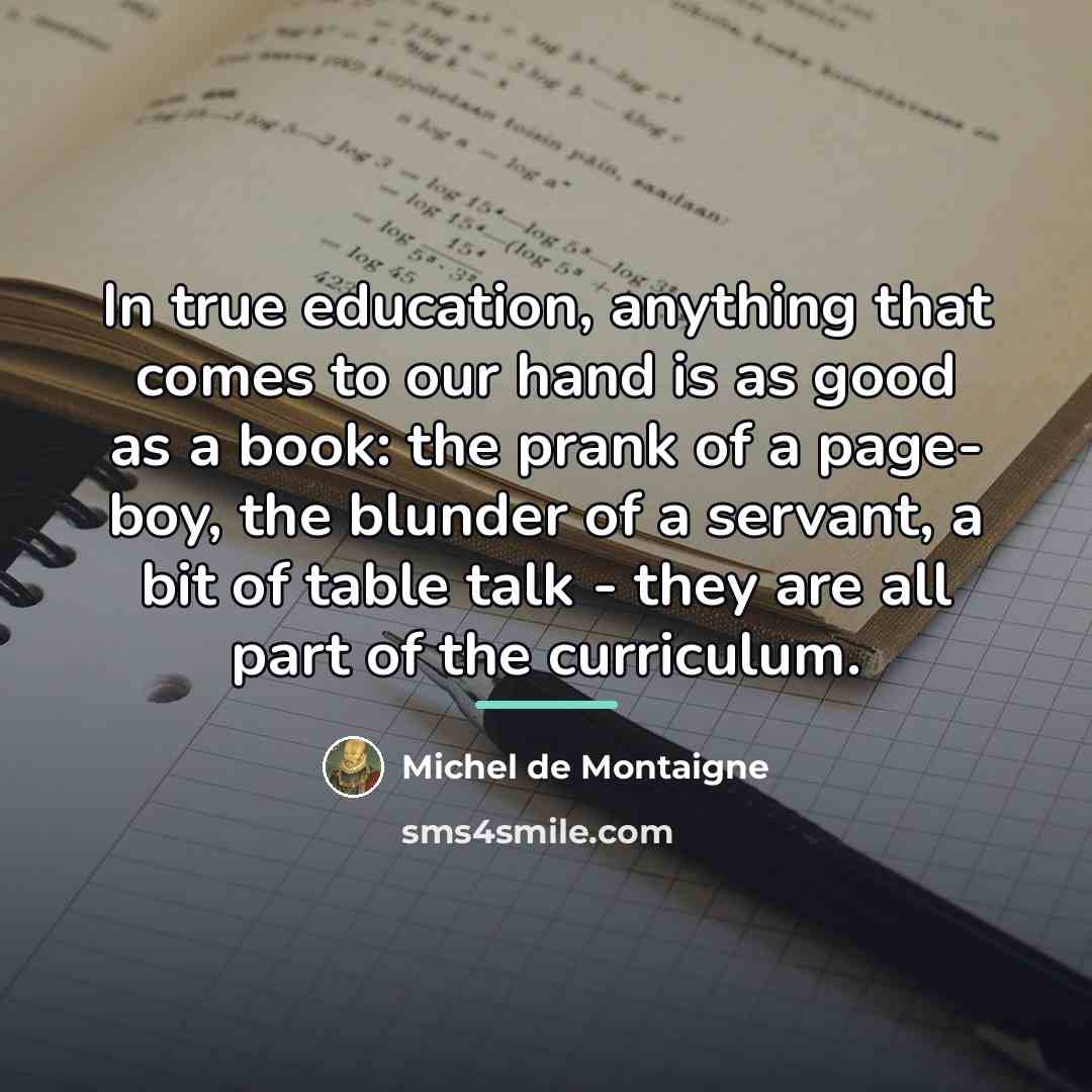 “In true education, anything that comes to our hand is…” quote by Michel de Montaigne