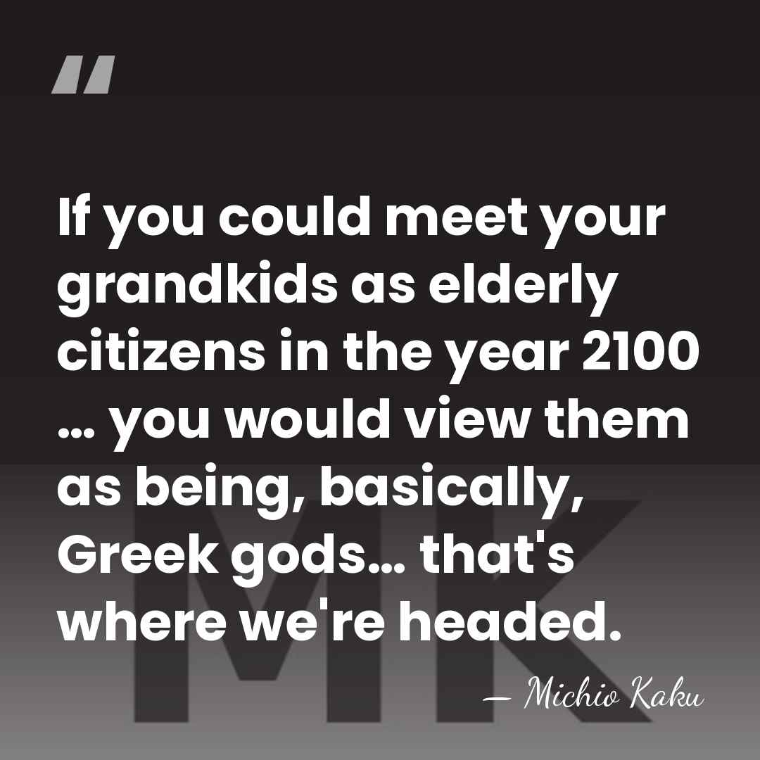 If you could meet your grandkids as elderly citizens in the year&hellip; - Michio Kaku