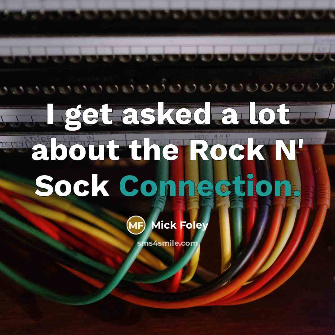 “I get asked a lot about the Rock N' Sock…” quote by Mick Foley