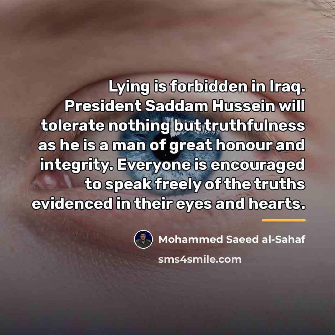 “Lying is forbidden in Iraq. President Saddam Hussein will tolerate…” quote by Mohammed Saeed al-Sahaf