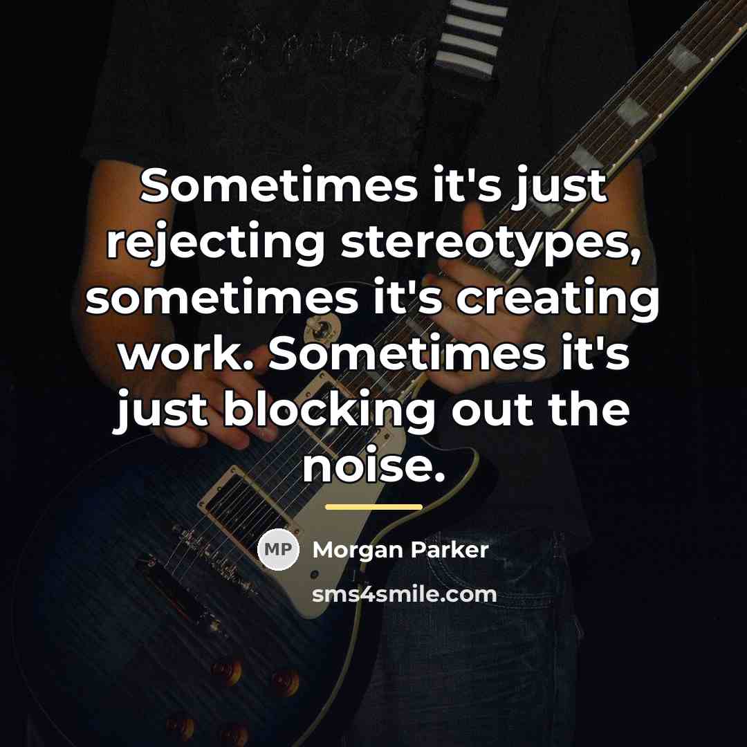 “Sometimes it's just rejecting stereotypes, sometimes it's creating work. Sometimes…” quote by Morgan Parker