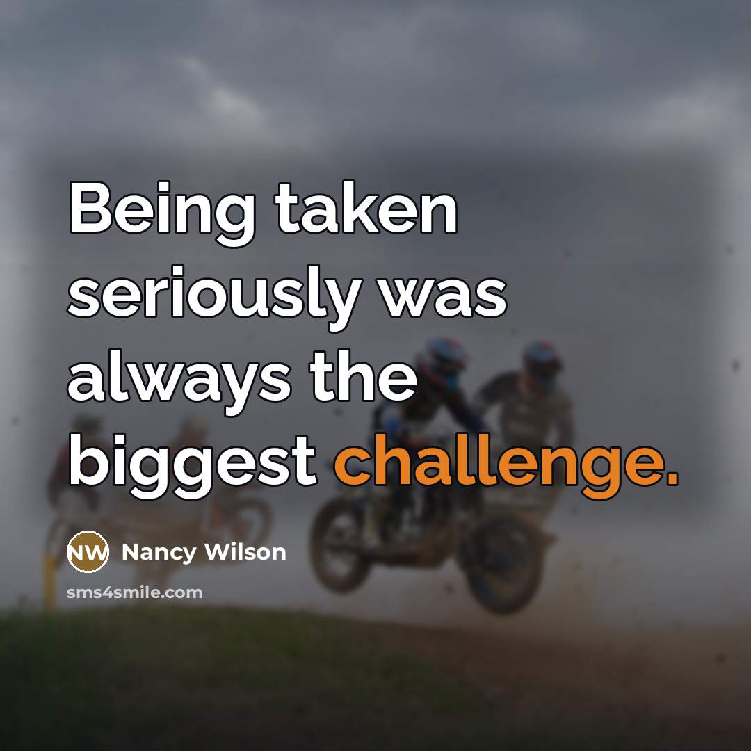 “Being taken seriously was always the biggest challenge.…” quote by Nancy Wilson