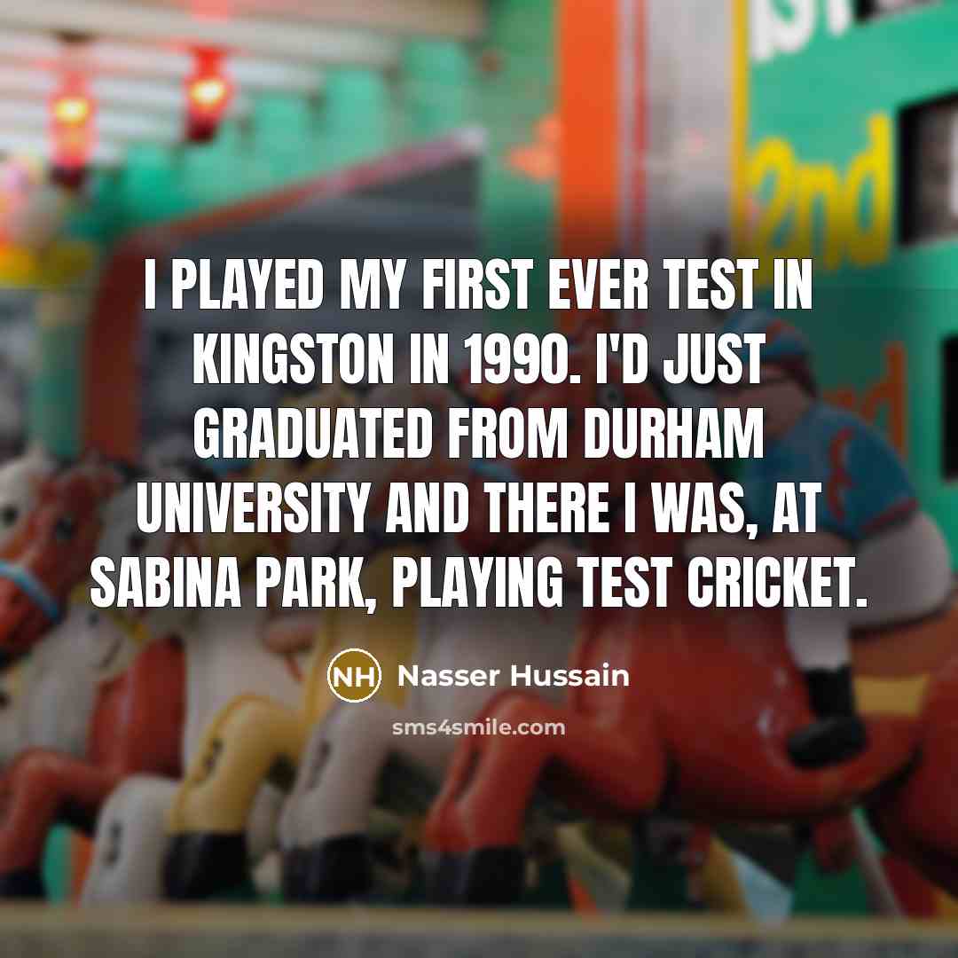 “I played my first ever Test in Kingston in 1990.…” quote by Nasser Hussain
