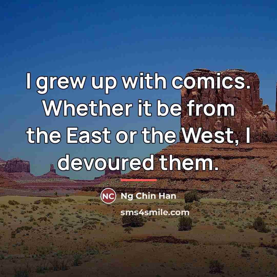 “I grew up with comics. Whether it be from the…” quote by Ng Chin Han