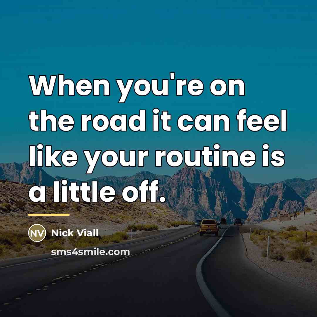“When you're on the road it can feel like your…” quote by Nick Viall
