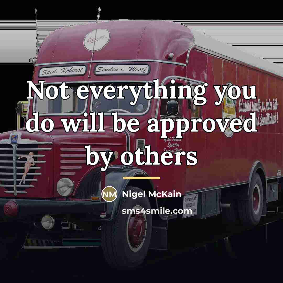 “Not everything you do will be approved by others…” quote by Nigel McKain