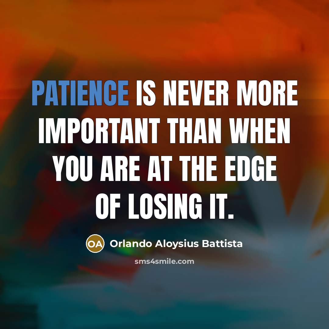 “Patience is never more important than when you are at…” quote by Orlando Aloysius Battista