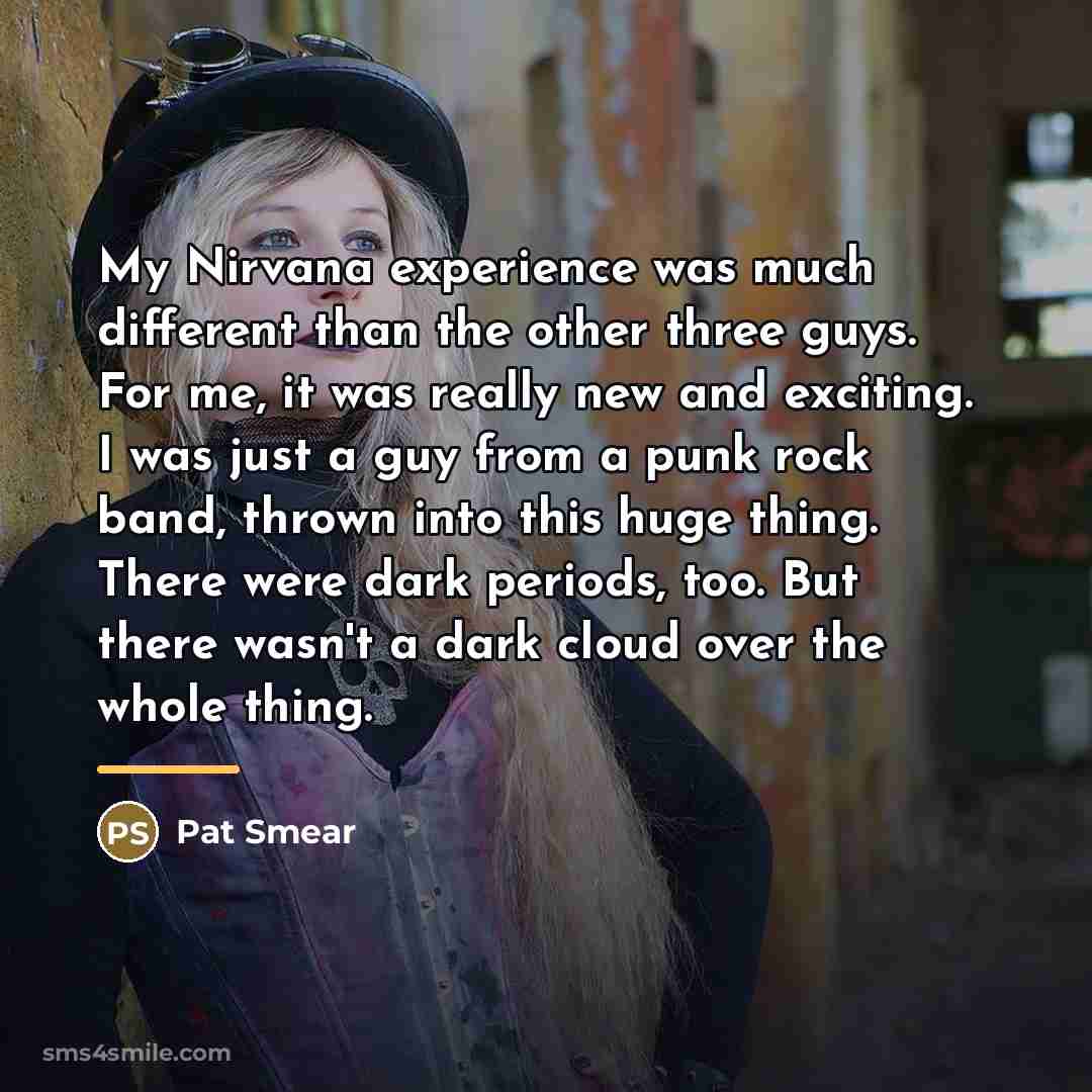 “My Nirvana experience was much different than the other three…” quote by Pat Smear