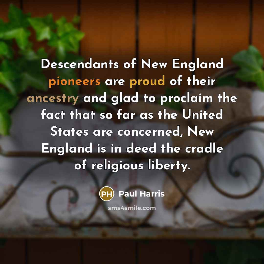 “Descendants of New England pioneers are proud of their ancestry…” quote by Paul Harris