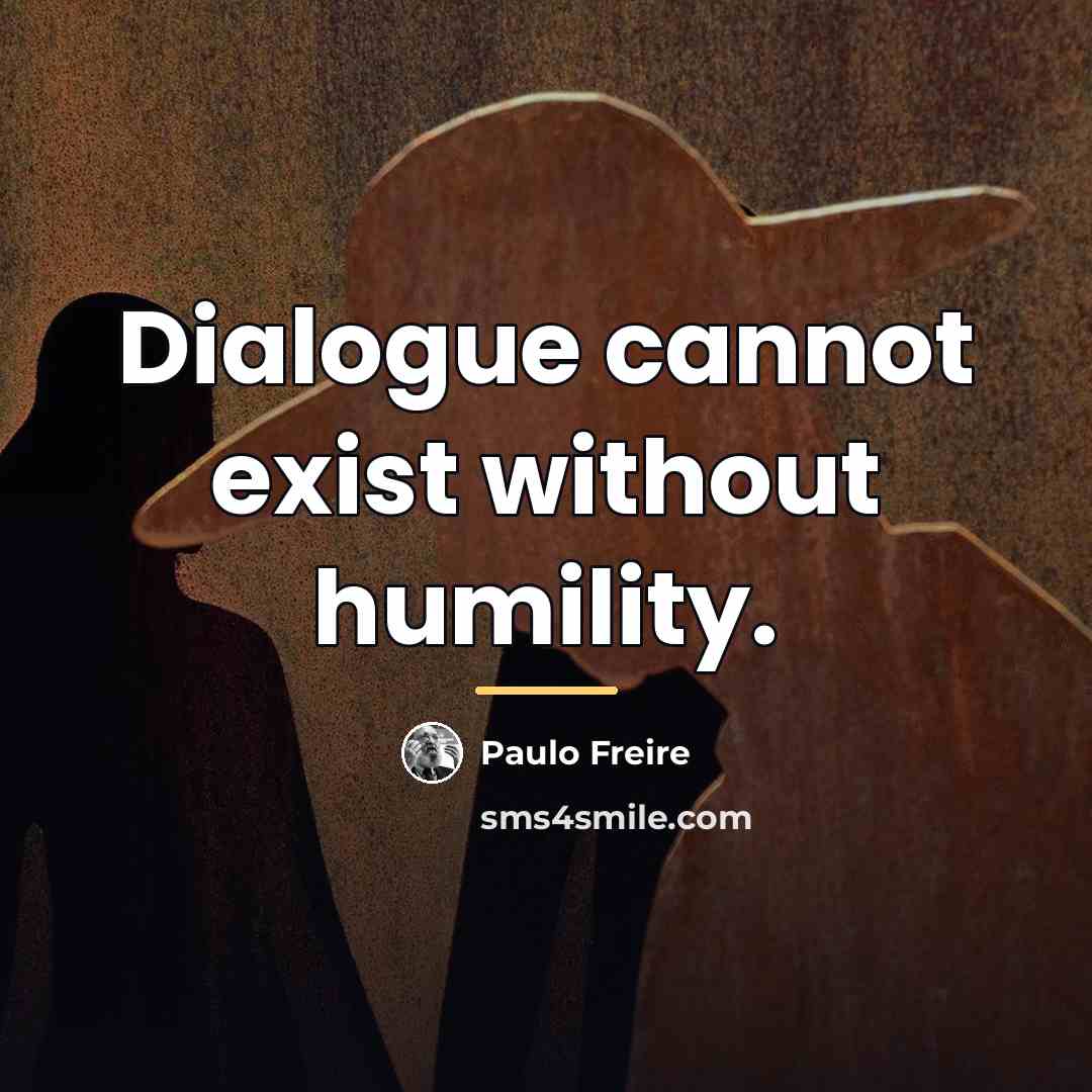 “Dialogue cannot exist without humility.…” quote by Paulo Freire