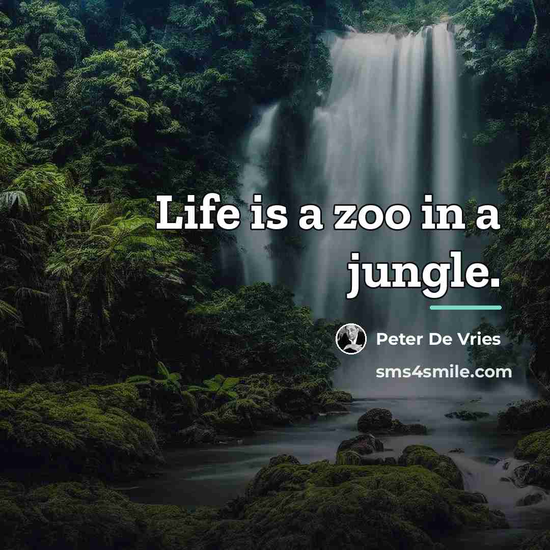 “Life is a zoo in a jungle.…” quote by Peter De Vries