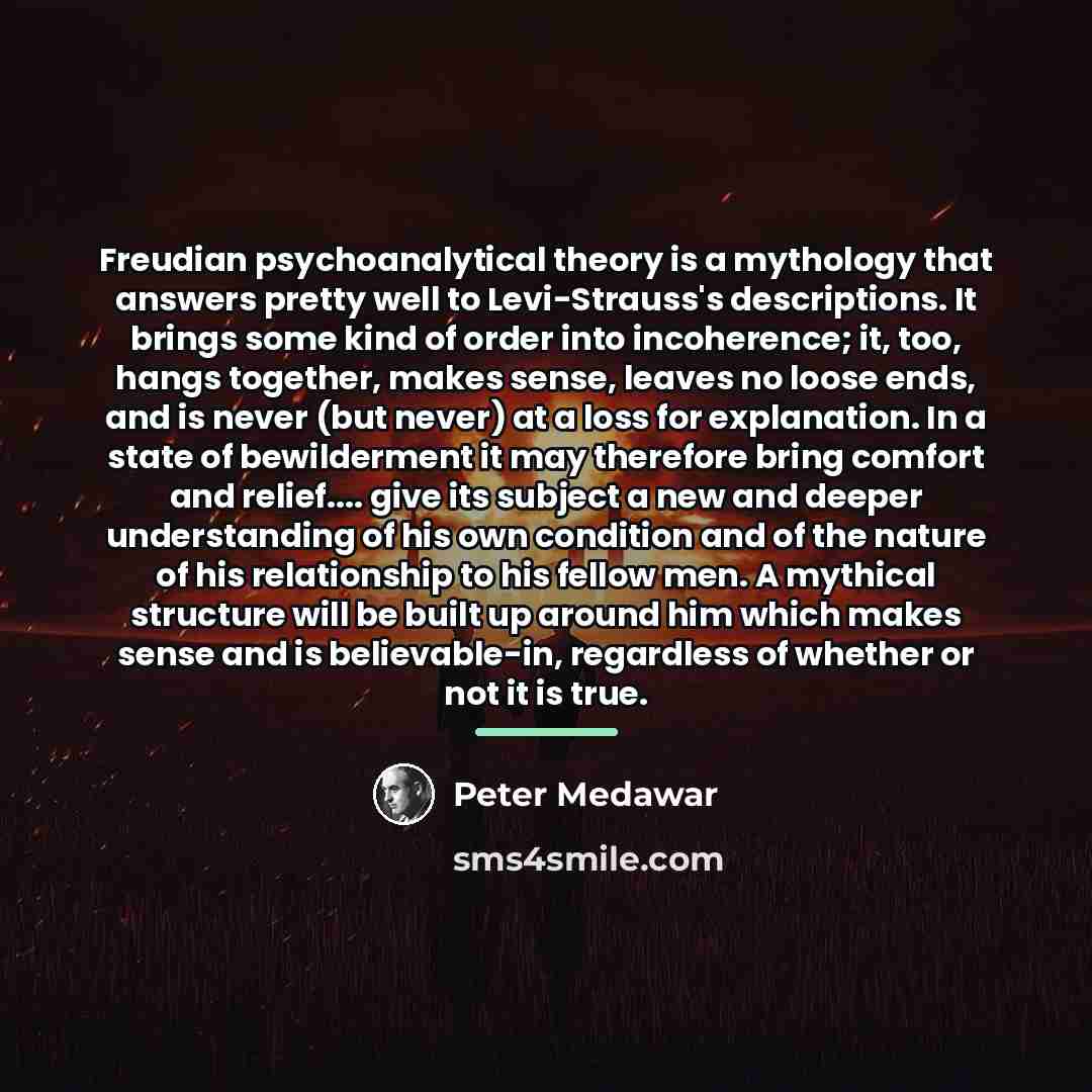 “Freudian psychoanalytical theory is a mythology that answers pretty well…” quote by Peter Medawar