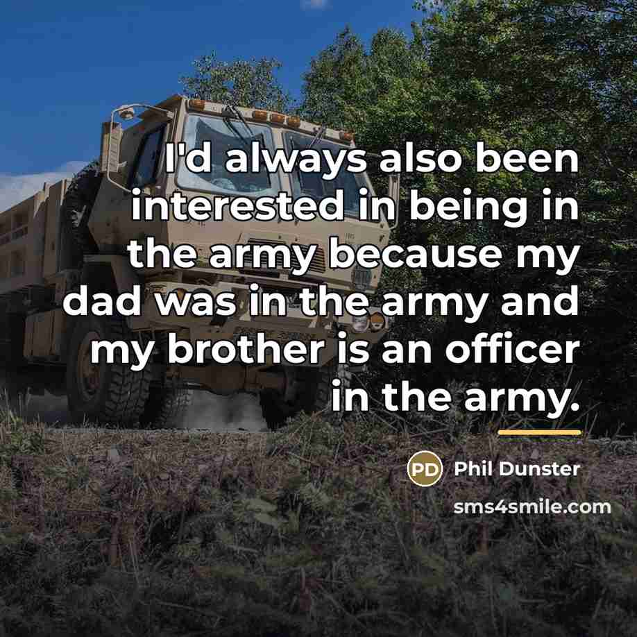 “I'd always also been interested in being in the army…” quote by Phil Dunster