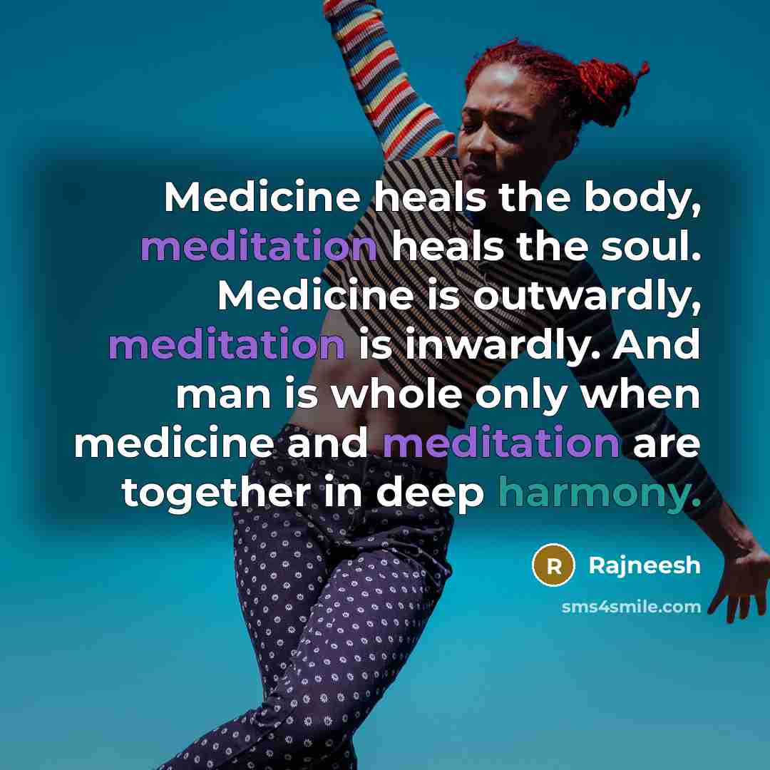 “Medicine heals the body, meditation heals the soul. Medicine is…” quote by Rajneesh