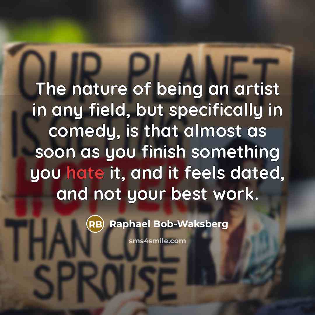 “The nature of being an artist in any field, but…” quote by Raphael Bob-Waksberg
