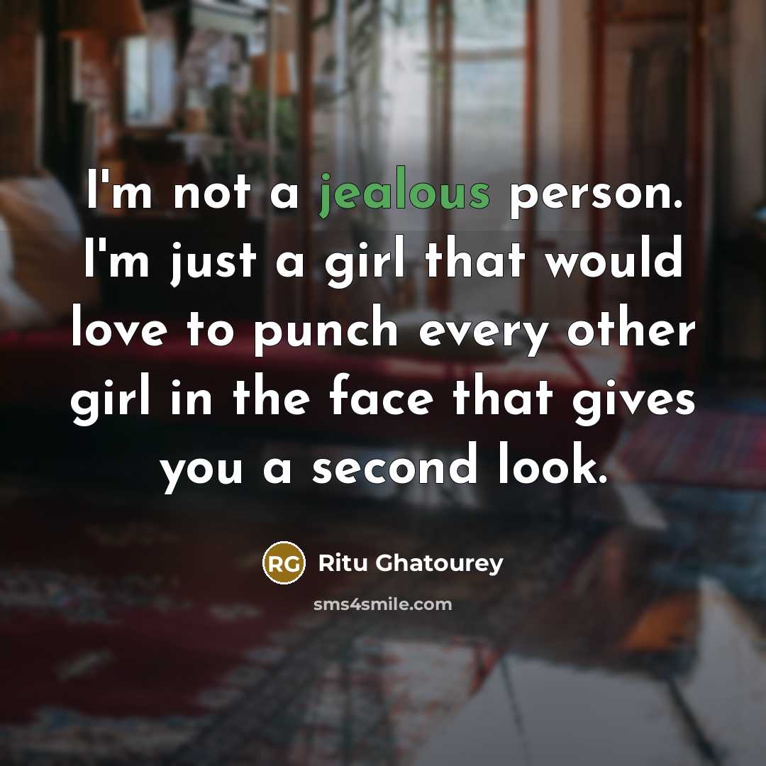 “I'm not a jealous person. I'm just a girl that…” quote by Ritu Ghatourey