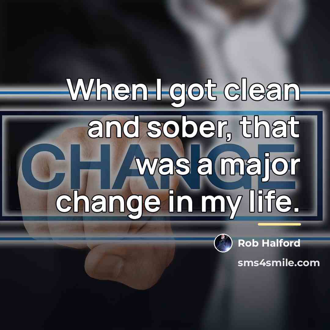 “When I got clean and sober, that was a major…” quote by Rob Halford