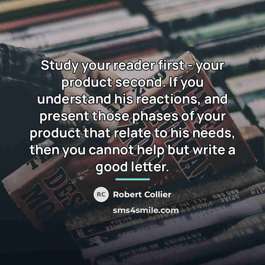 “Study your reader first - your product second. If you…” quote by Robert Collier
