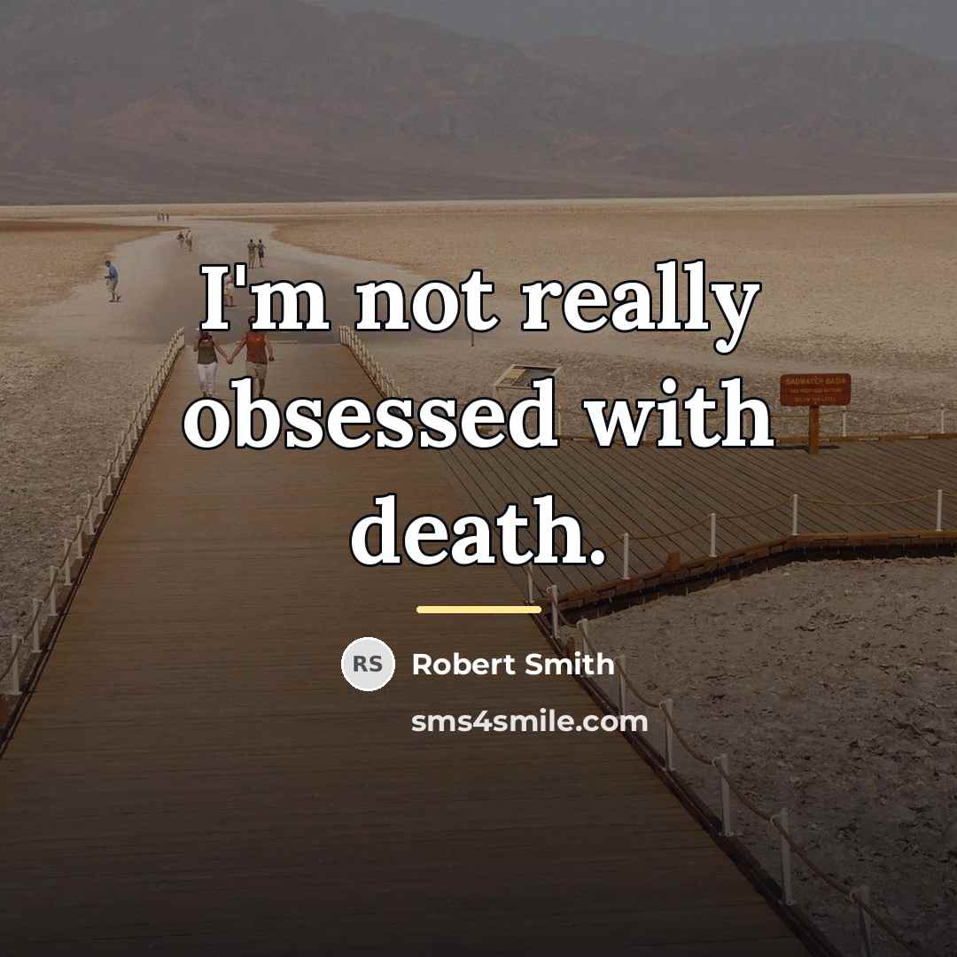 “I'm not really obsessed with death.…” quote by Robert Smith