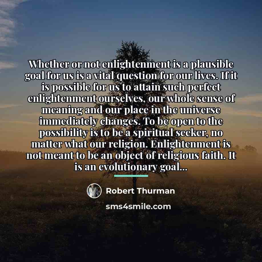 “Whether or not enlightenment is a plausible goal for us…” quote by Robert Thurman
