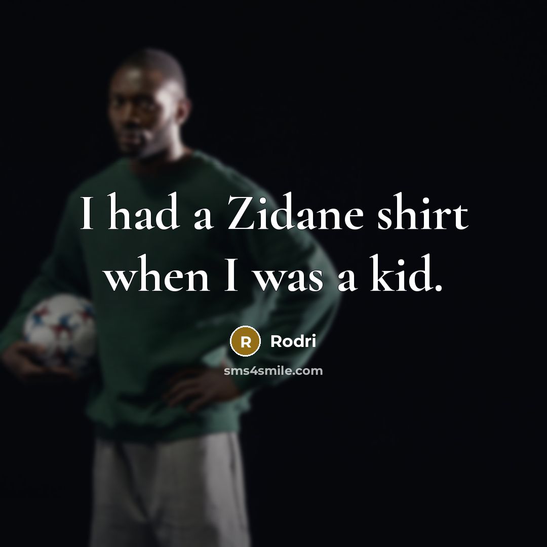 “I had a Zidane shirt when I was a kid.…” quote by Rodri