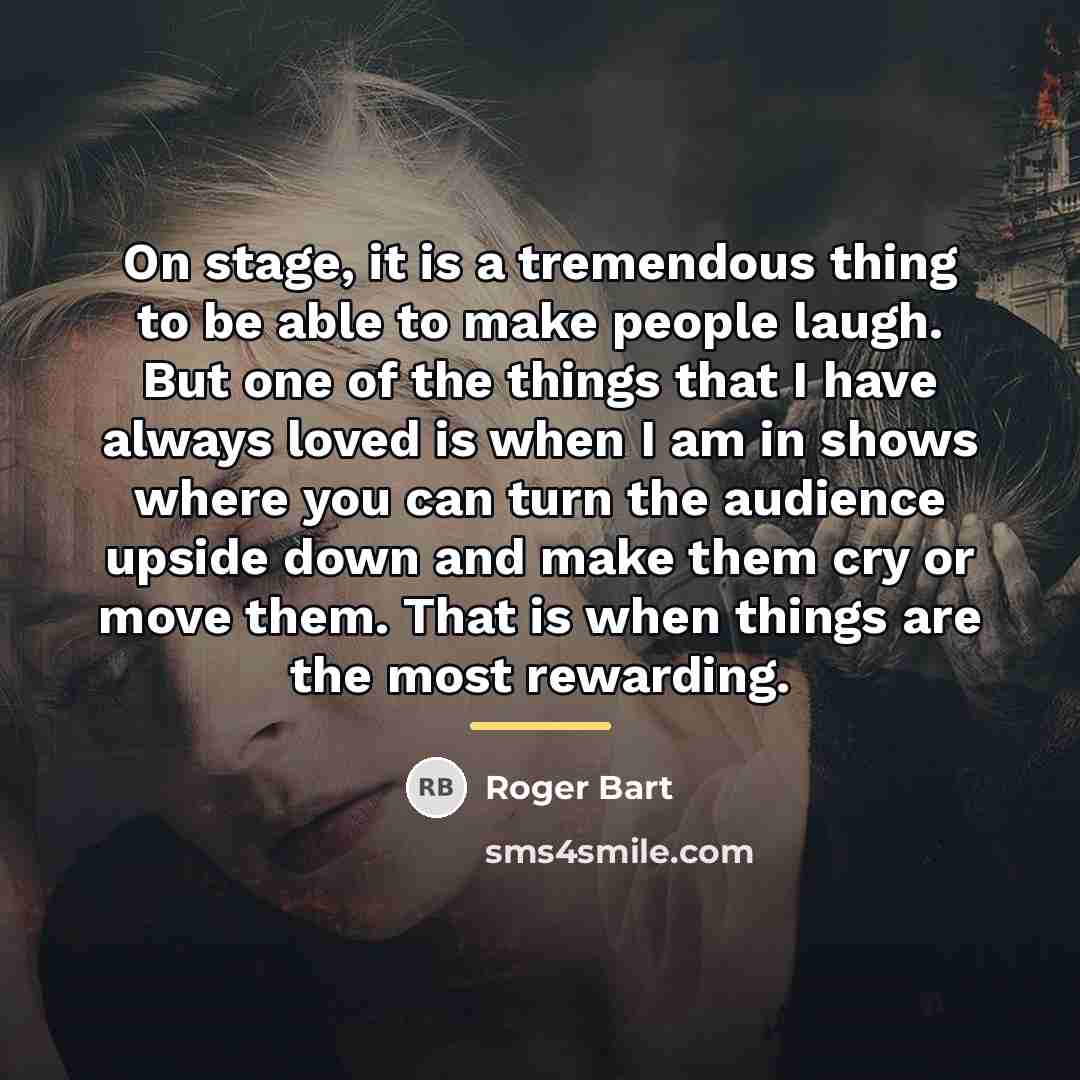 “On stage, it is a tremendous thing to be able…” quote by Roger Bart