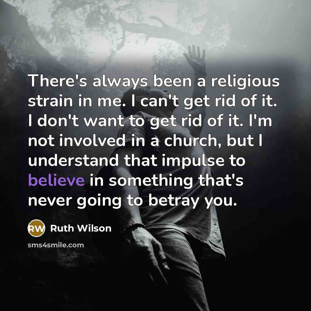 “There's always been a religious strain in me. I can't…” quote by Ruth Wilson
