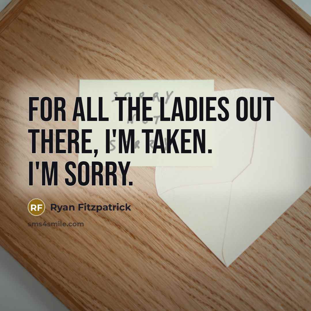 “For all the ladies out there, I'm taken. I'm sorry.…” quote by Ryan Fitzpatrick