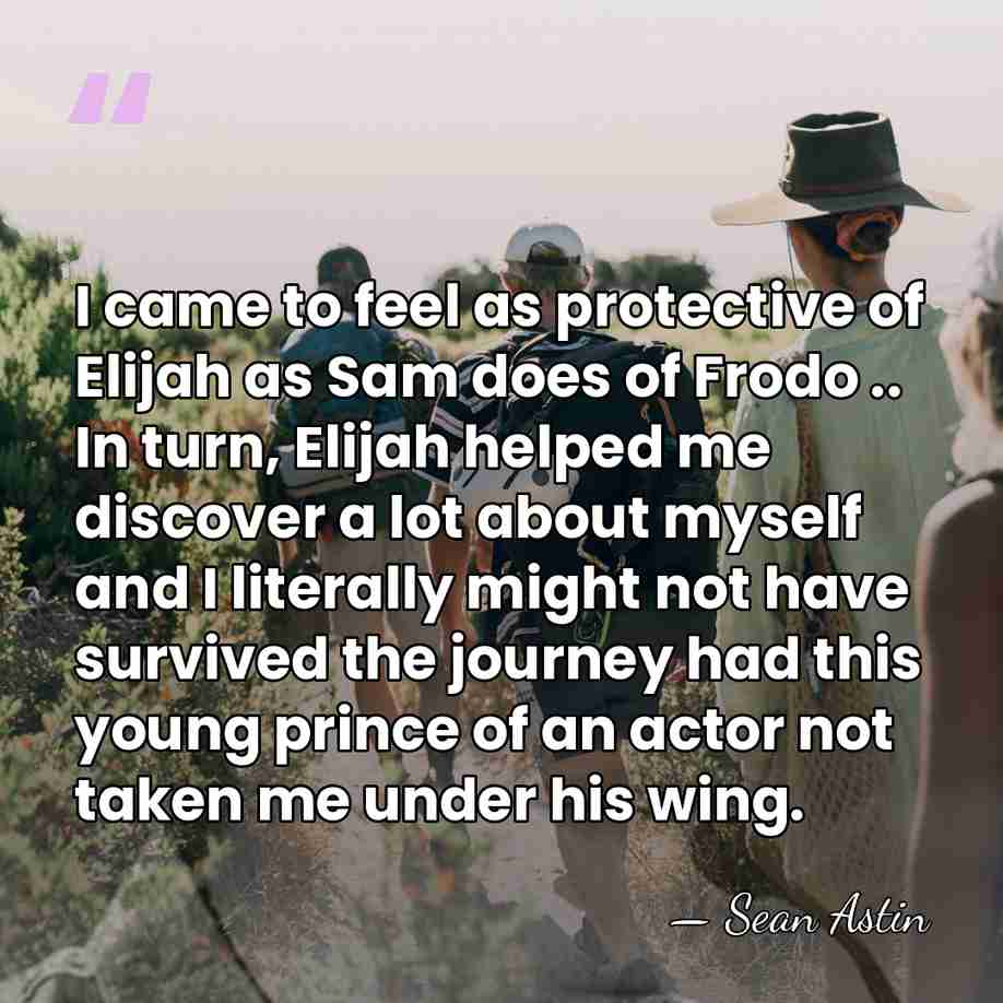 I came to feel as protective of Elijah as Sam does of&hellip; - Sean Astin