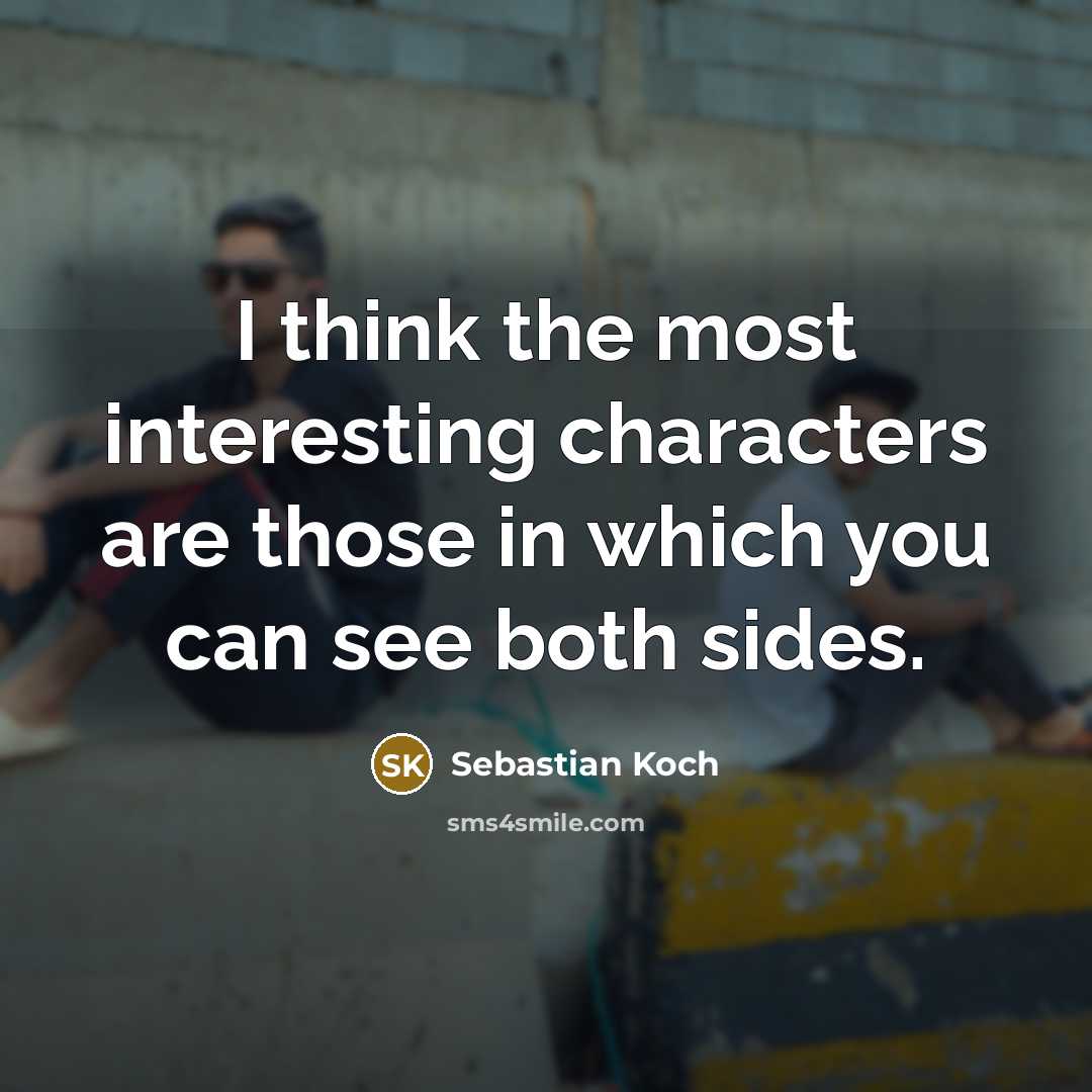 “I think the most interesting characters are those in which…” quote by Sebastian Koch