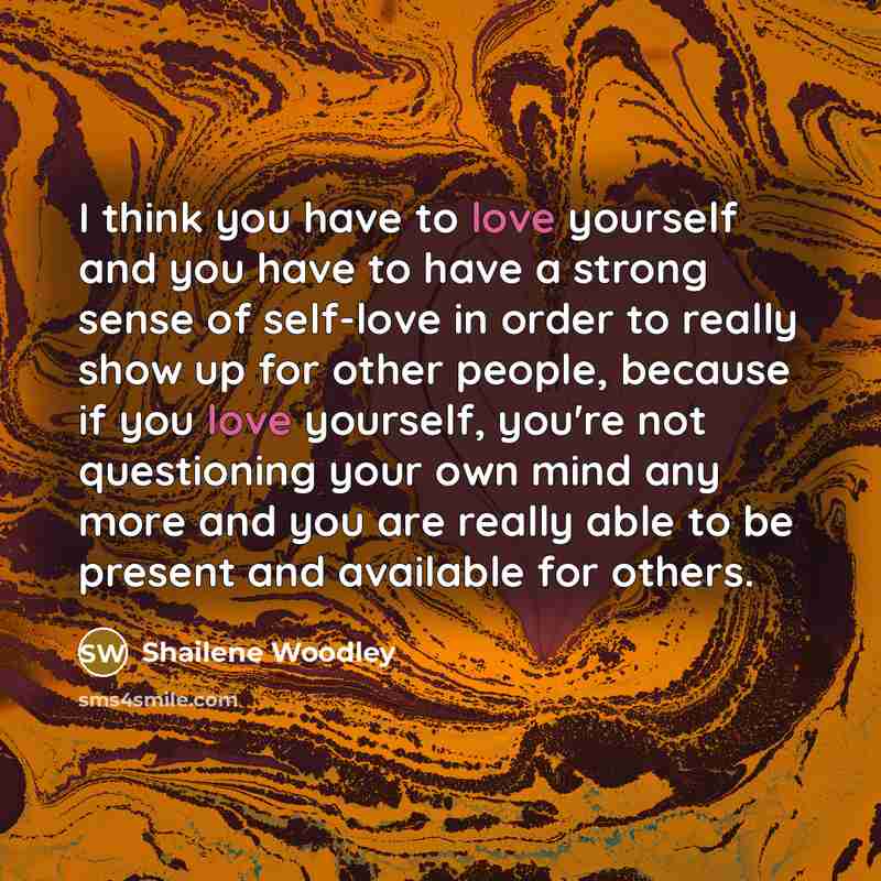 “I think you have to love yourself and you have…” quote by Shailene Woodley