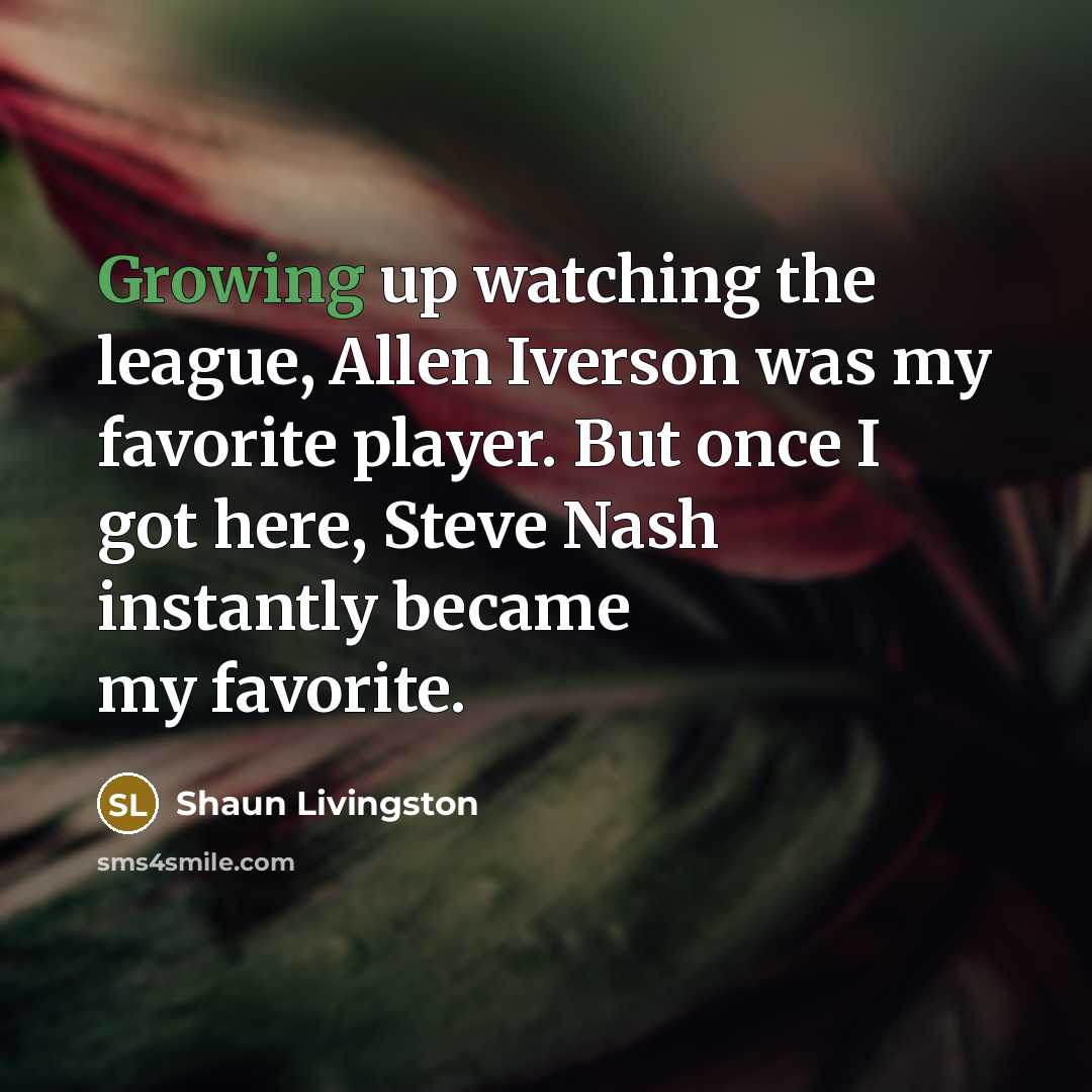 “Growing up watching the league, Allen Iverson was my favorite…” quote by Shaun Livingston