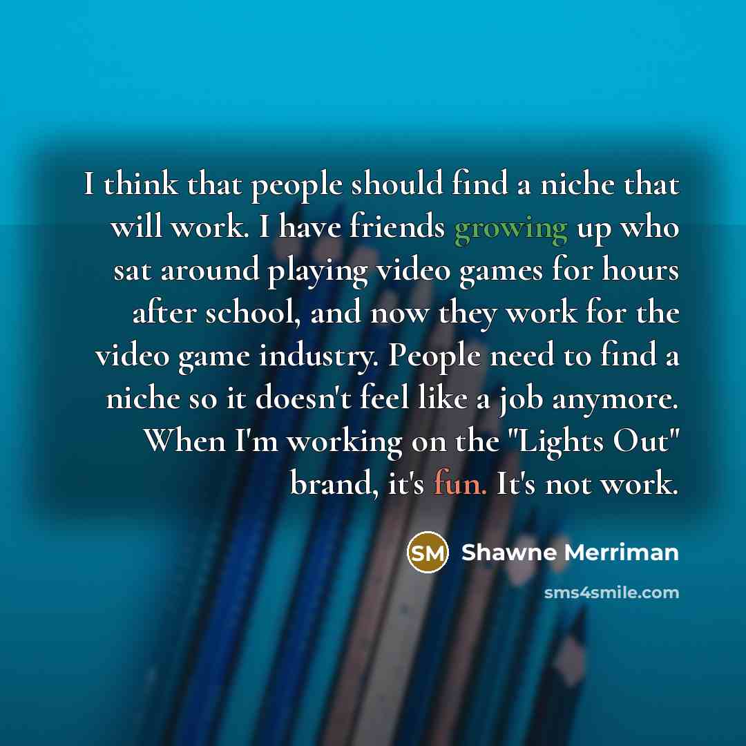 “I think that people should find a niche that will…” quote by Shawne Merriman