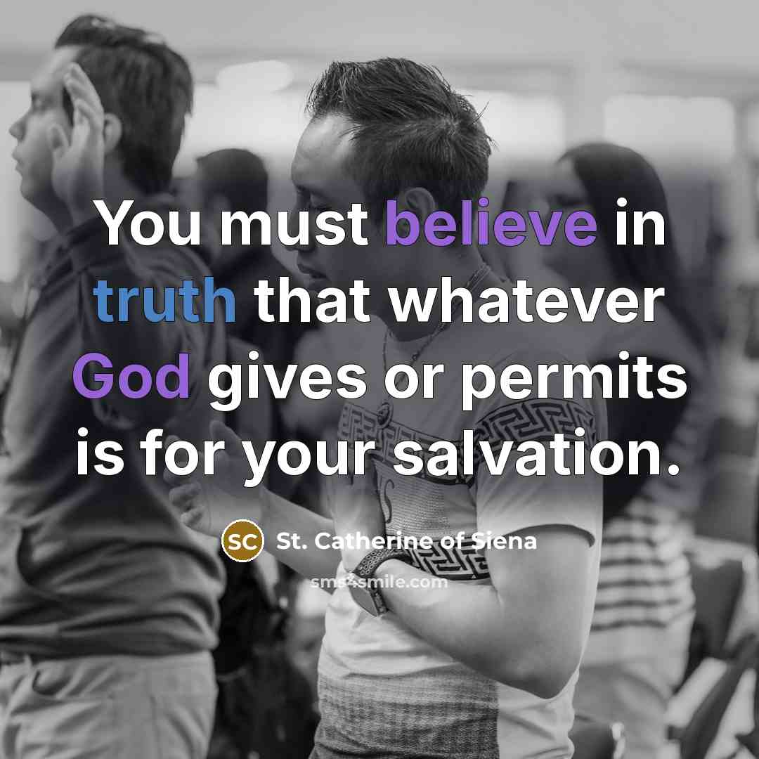 “You must believe in truth that whatever God gives or…” quote by St. Catherine of Siena