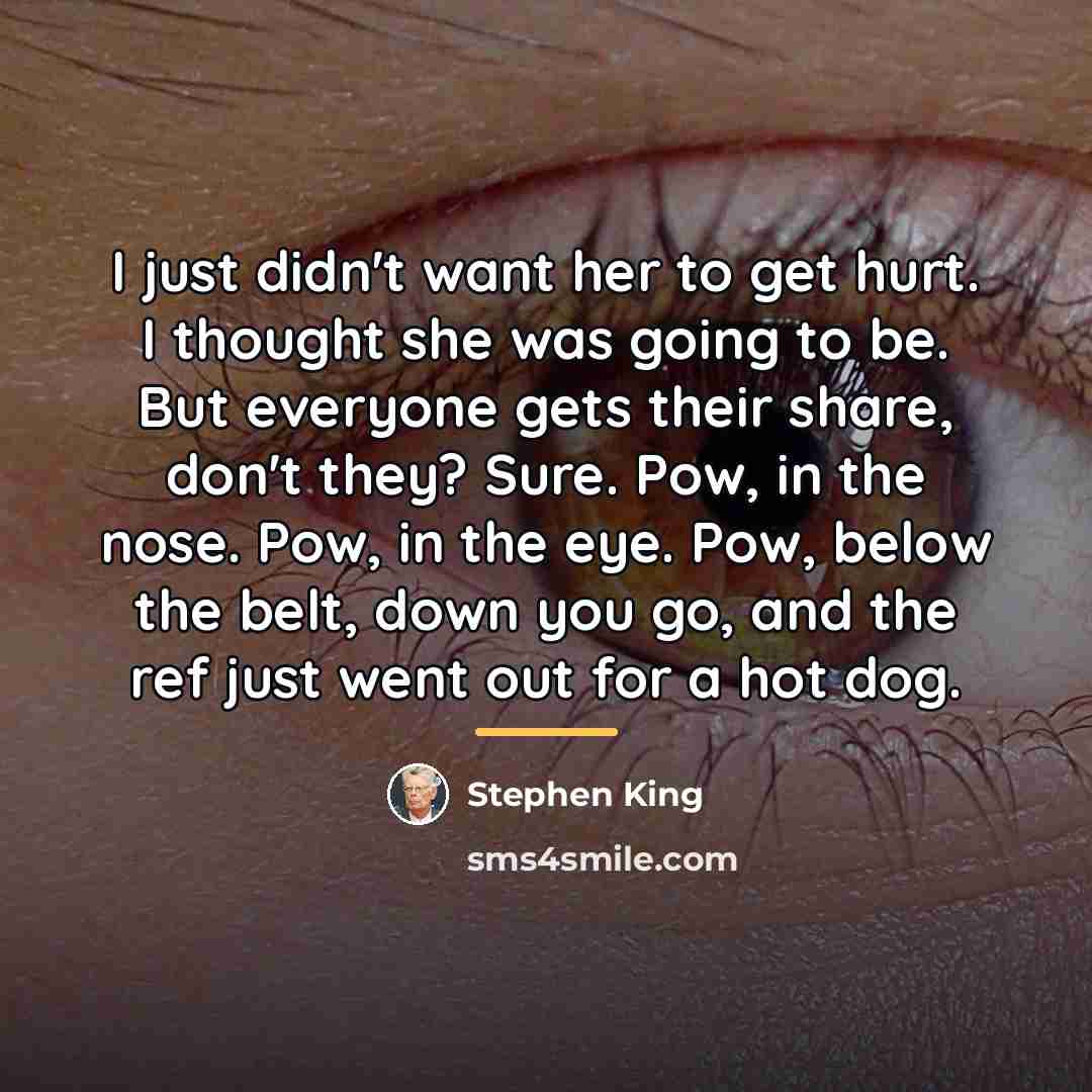 “I just didn't want her to get hurt. I thought…” quote by Stephen King