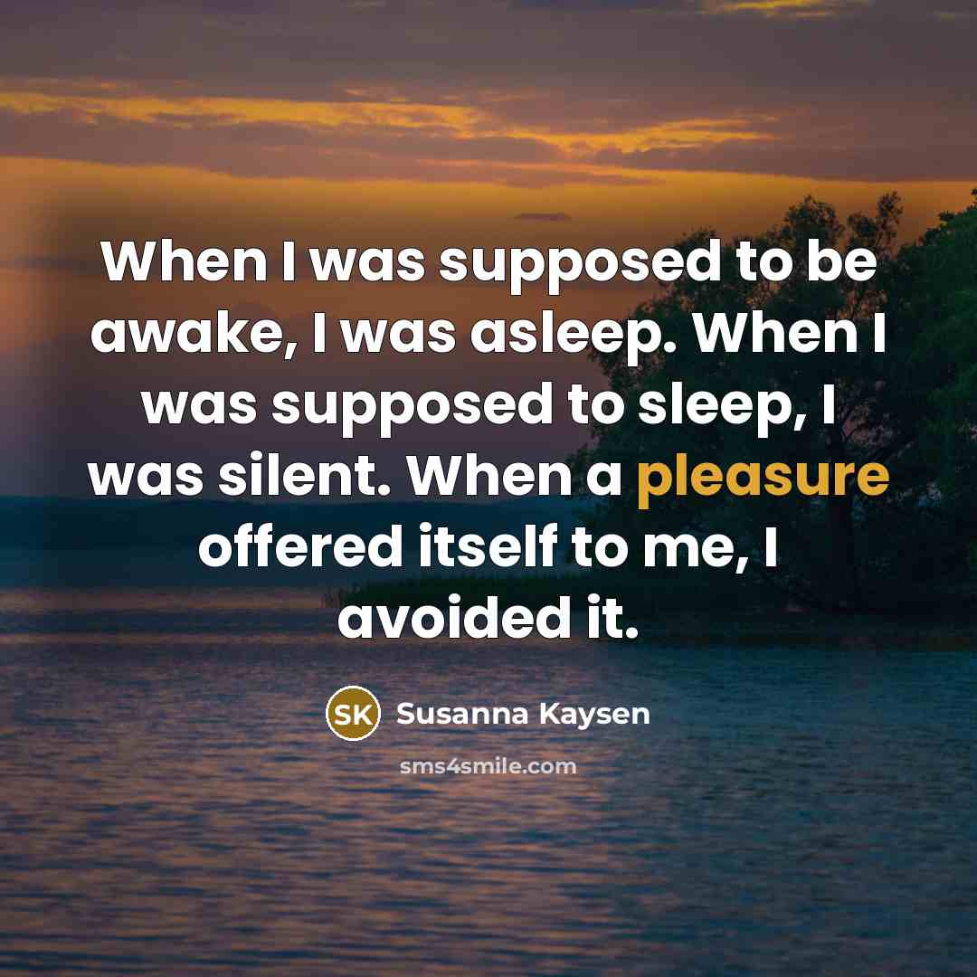 “When I was supposed to be awake, I was asleep.…” quote by Susanna Kaysen