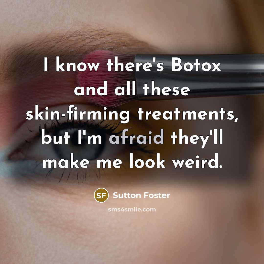 “I know there's Botox and all these skin-firming treatments, but…” quote by Sutton Foster