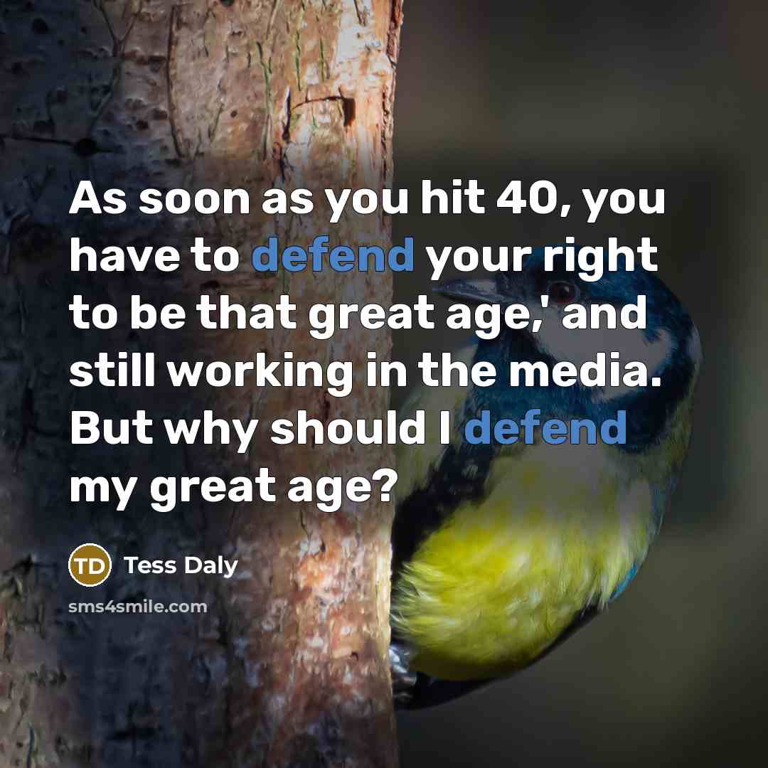 “As soon as you hit 40, you have to defend…” quote by Tess Daly