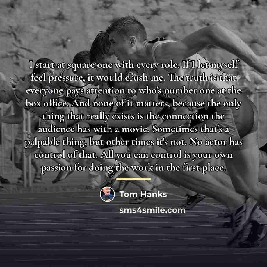 “I start at square one with every role. If I…” quote by Tom Hanks