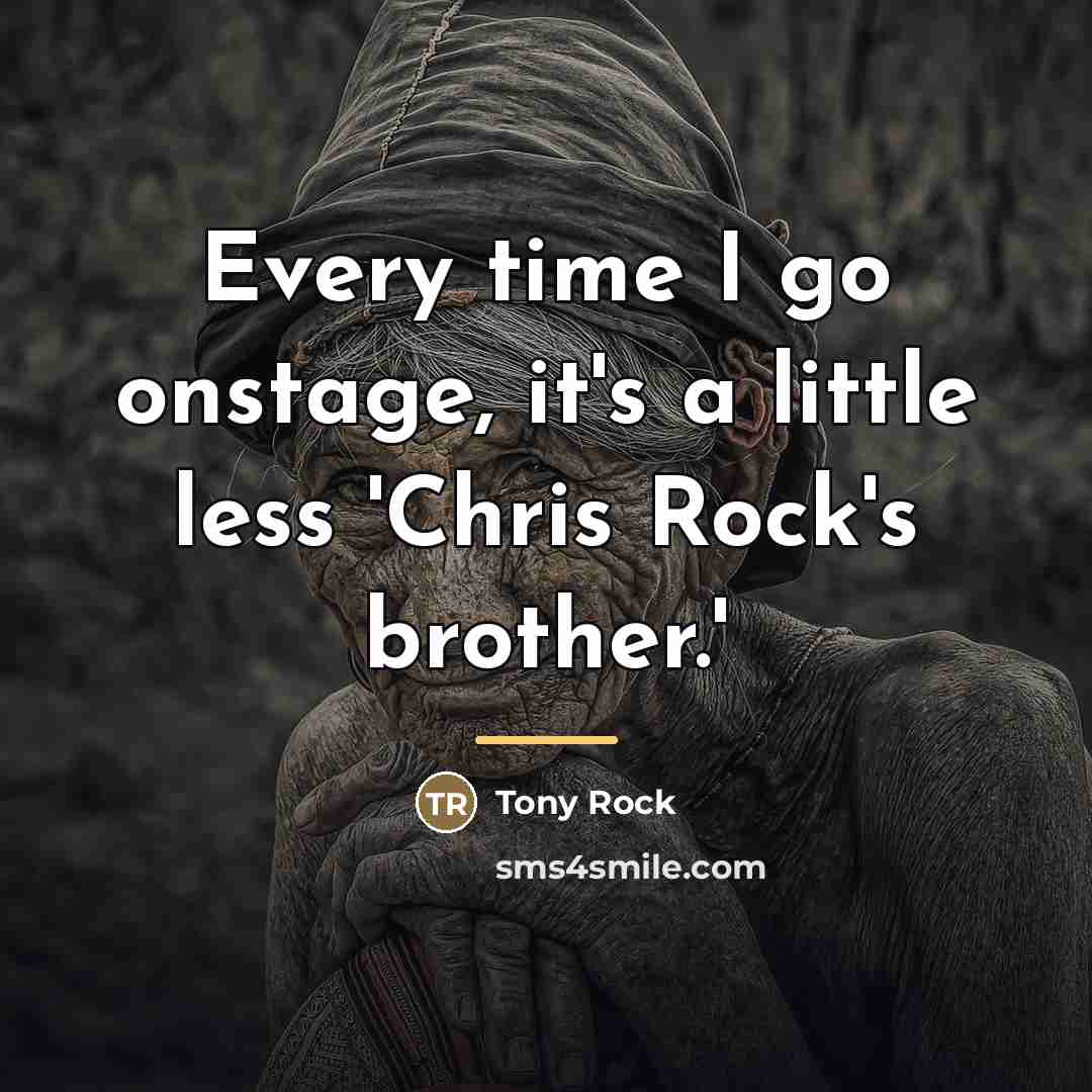 “Every time I go onstage, it's a little less 'Chris…” quote by Tony Rock
