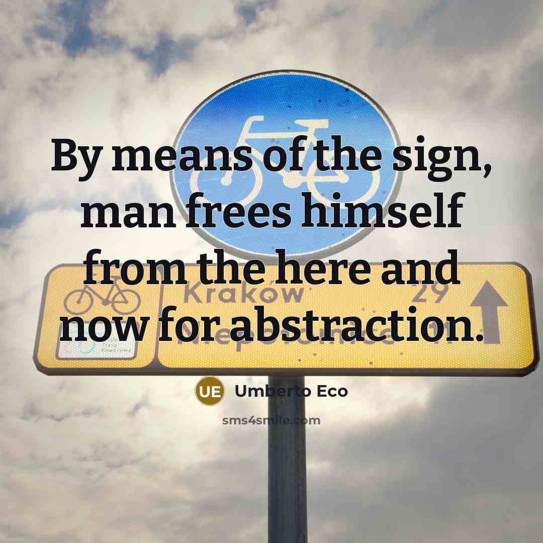 “By means of the sign, man frees himself from the…” quote by Umberto Eco