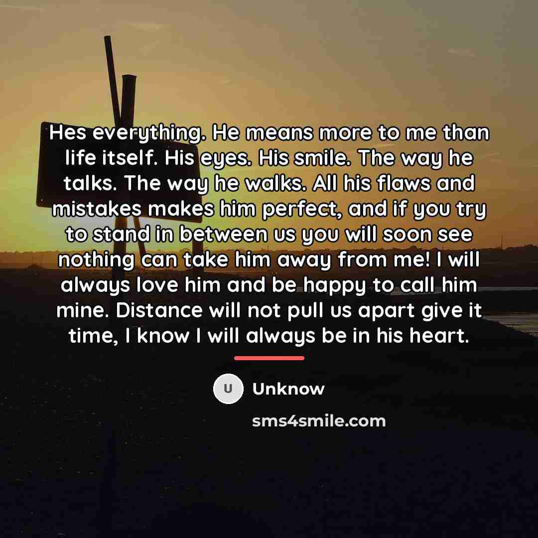“Hes everything. He means more to me than life itself.…” quote by Unknow