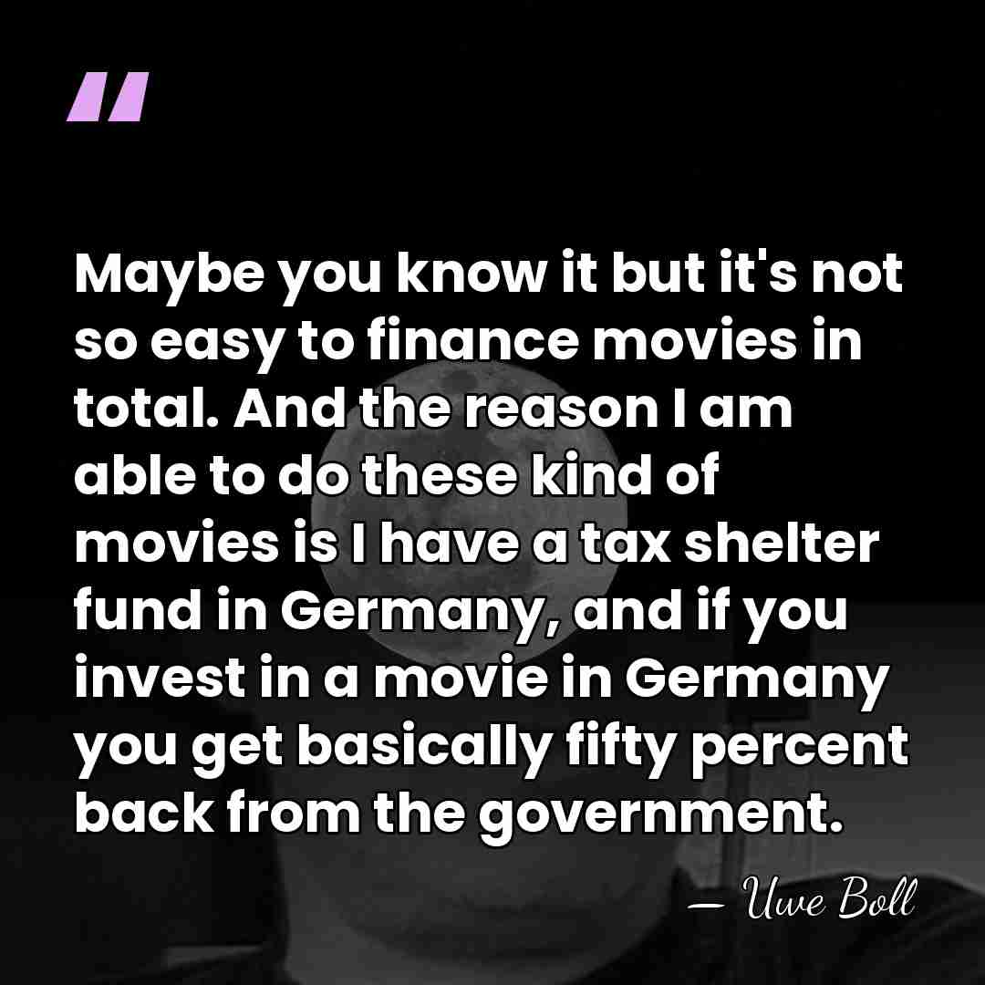 Maybe you know it but it's not so easy to finance movies&hellip; - Uwe Boll
