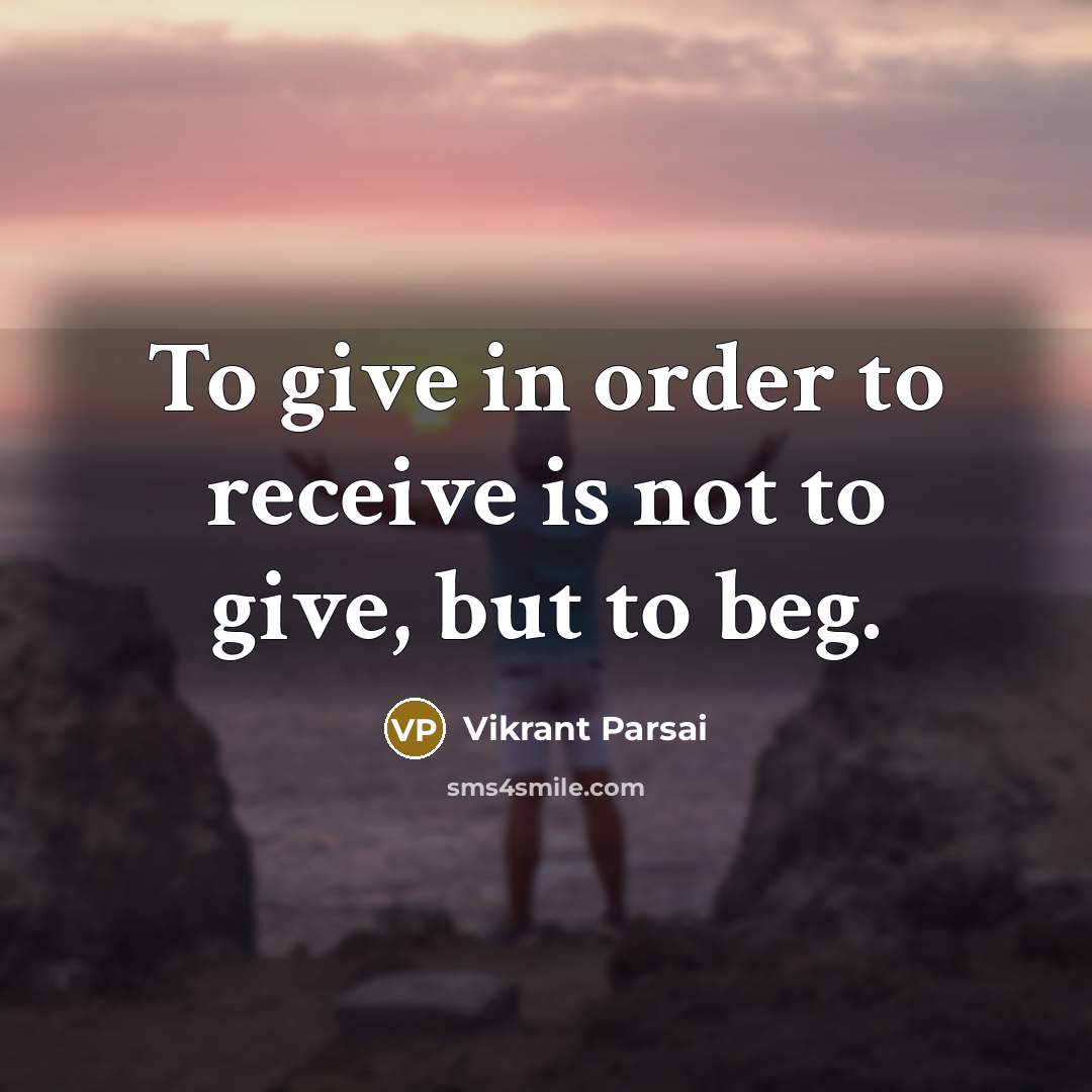 “To give in order to receive is not to give,…” quote by Vikrant Parsai
