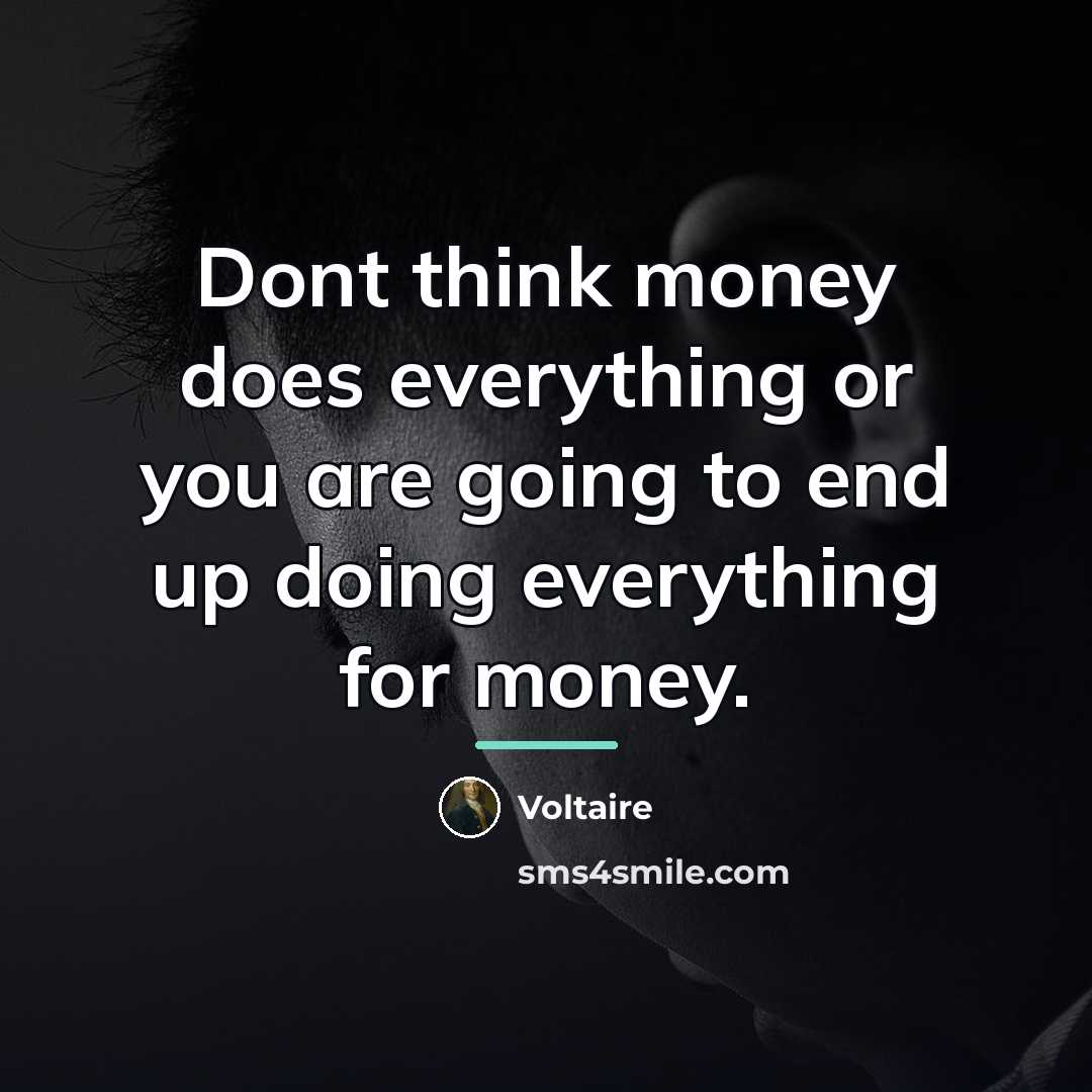“Dont think money does everything or you are going to…” quote by Voltaire