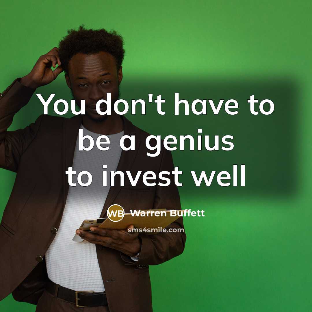 “You don't have to be a genius to invest well…” quote by Warren Buffett